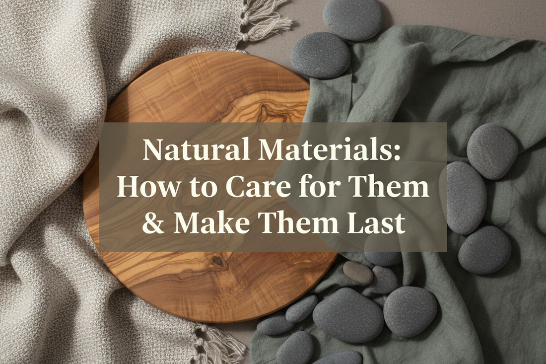 Styled flat lay of natural home decor materials including olive wood, woven basket, linen, and stone with text overlay reading Natural Materials: How to Care for Them and Make Them Last